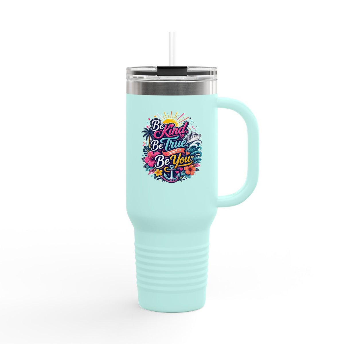 Be Kind, Be True, and Be You 40oz Travel Mug with Handle