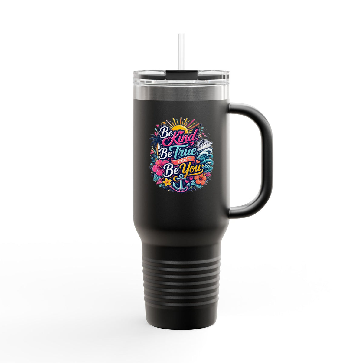 Be Kind, Be True, and Be You 40oz Travel Mug with Handle