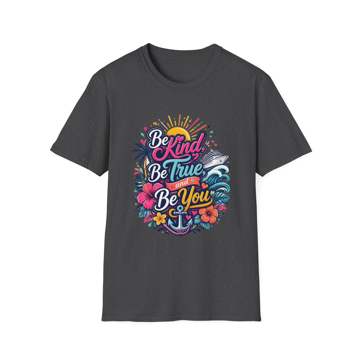 Be Kind, Be True, and Be You Cruise T-Shirt