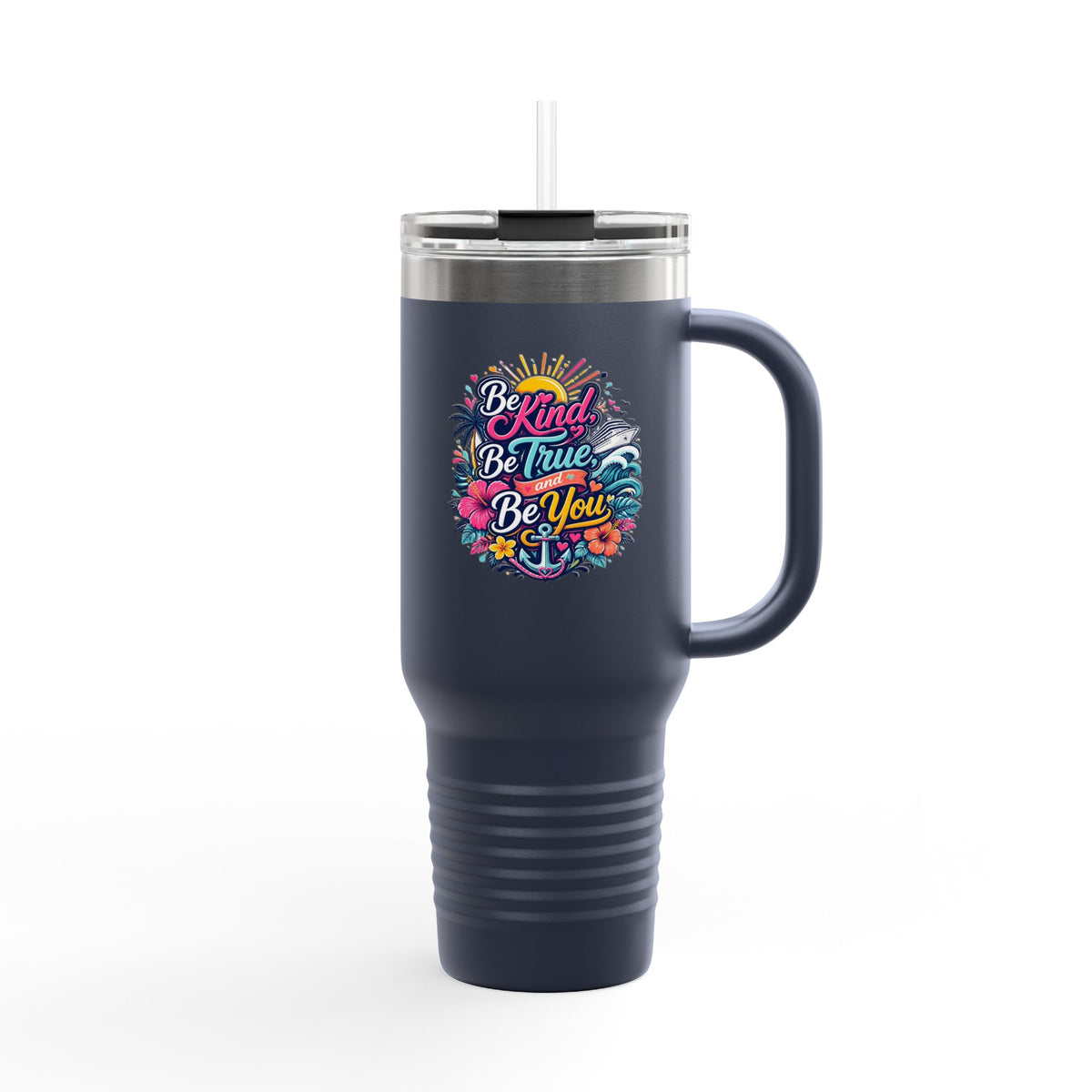Be Kind, Be True, and Be You 40oz Travel Mug with Handle