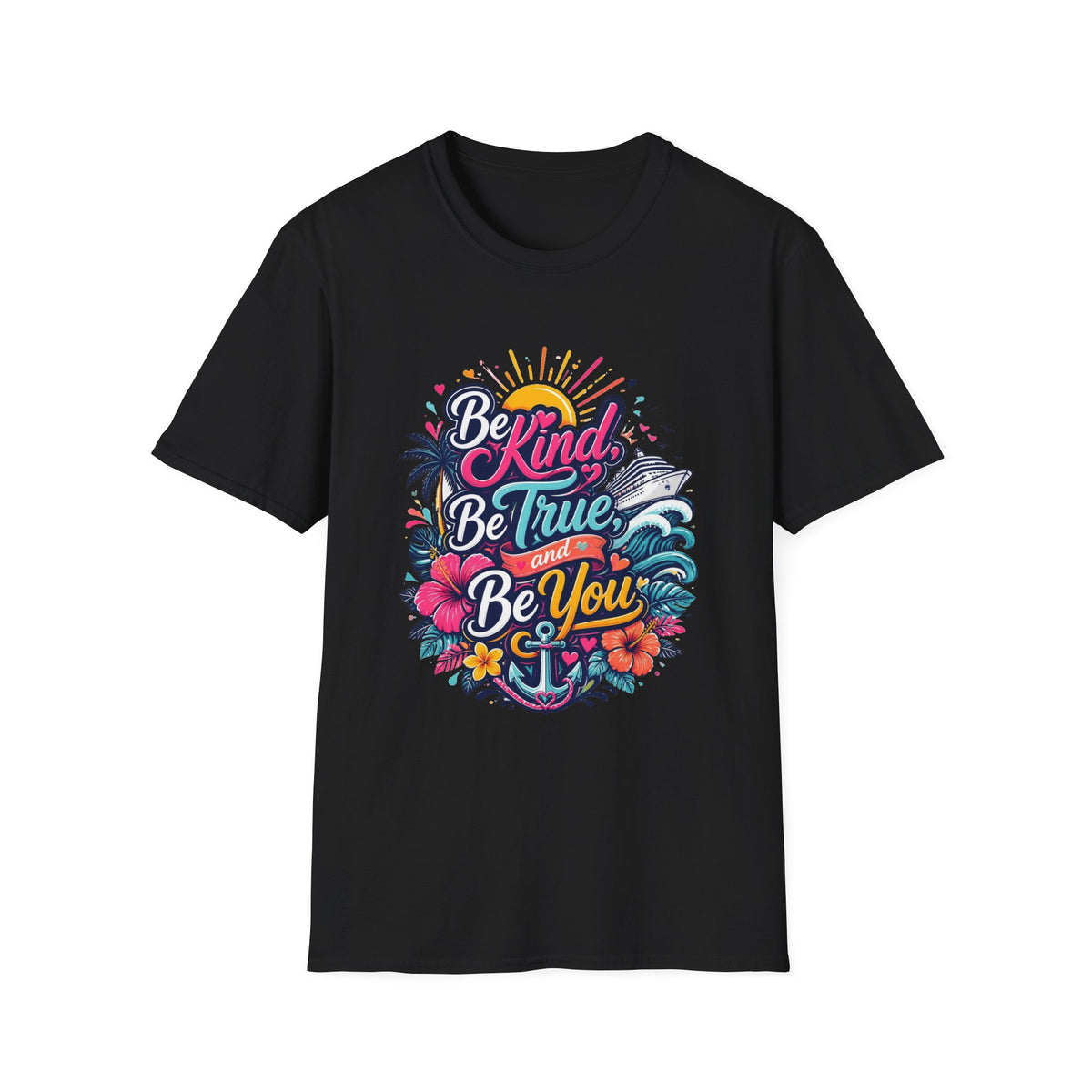 Be Kind, Be True, and Be You Cruise T-Shirt