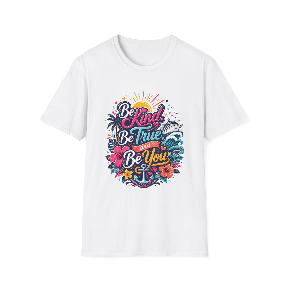 Be Kind, Be True, and Be You Cruise T-Shirt