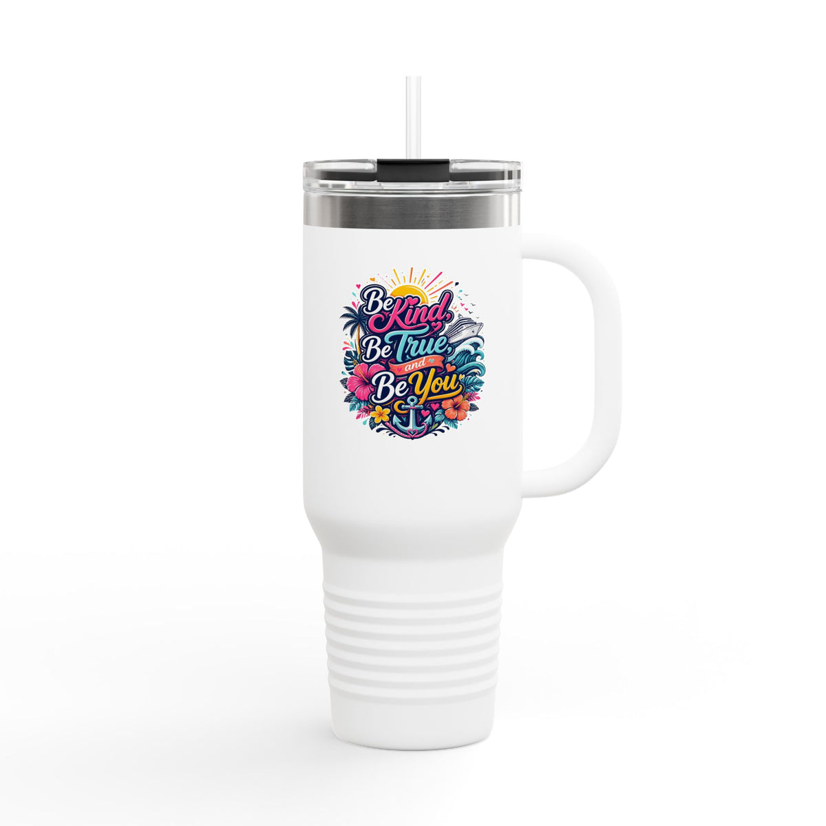 Be Kind, Be True, and Be You 40oz Travel Mug with Handle
