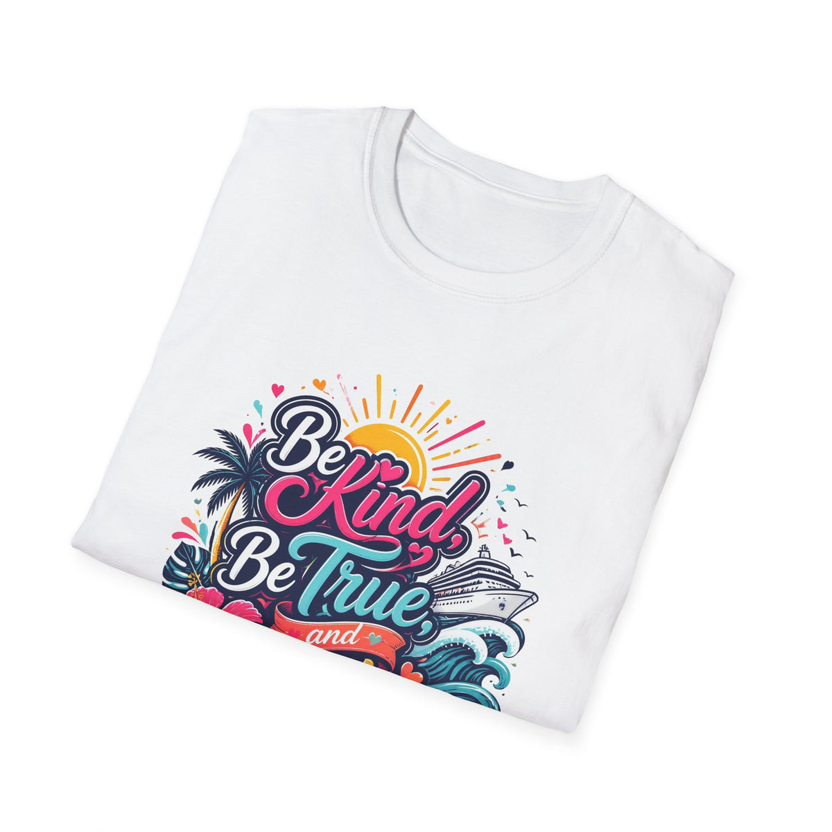 Be Kind, Be True, and Be You Cruise T-Shirt
