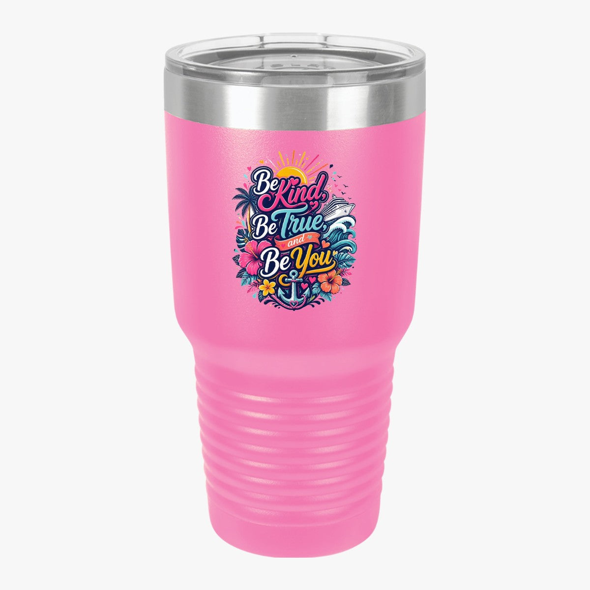 Be Kind, Be True, and Be You 30oz tumbler in pink