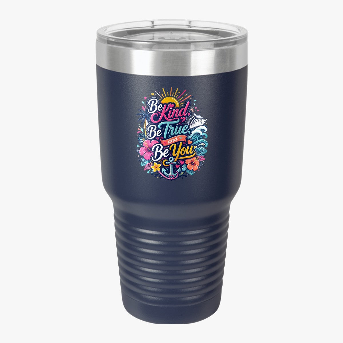 Be Kind, Be True, and Be You 30oz tumbler in navy