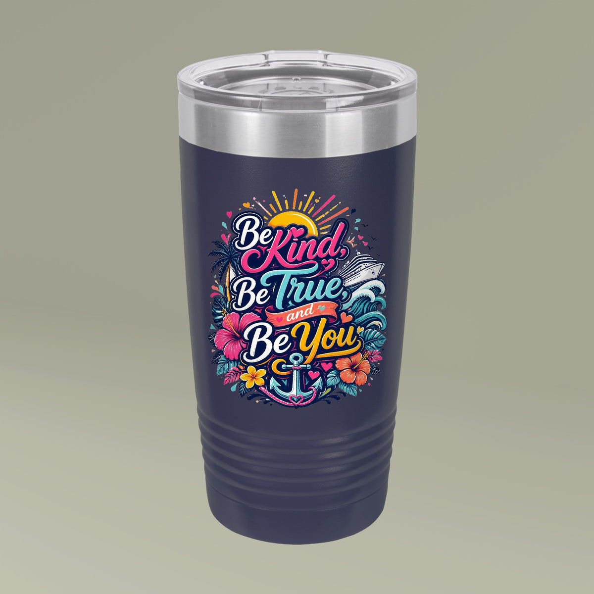 Be Kind, Be True, and Be You 20oz tumbler in navy